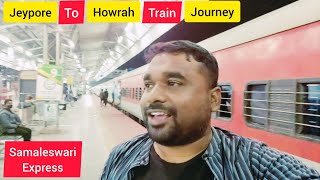 Jeypore To Howrah Train Journey | Samaleswari Express 18806