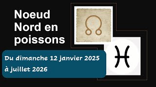 Nœud Lunaire Nord en Poissons du dimanche 12 Janvier 2025 à Juillet 2026