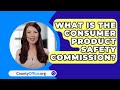 What Is The Consumer Product Safety Commission? - CountyOffice.org