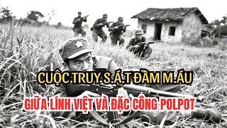 Cuộc truy sát đẫm máu giữa lính việt nam và đặc công Polpot tại ngôi làng bỏ hoang