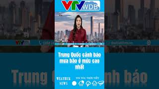 Trung Quốc cảnh báo mưa bão ở mức cao nhất | VTVWDB