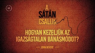 John Bevere | A SÁTÁN CSALIJA [4. rész] Hogyan kezeljük az igazságtalan bánásmódot?