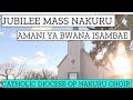 JUBILEE MASS NAKURU | AMANI YA BWANA | CATHOLIC DIOCESE OF NAKURU CHOIR