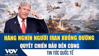 Toàn cảnh quốc tế sáng 3/4: Iran ‘phản pháo’ ông Trump, hàng nghìn người xuống đường quyết chiến