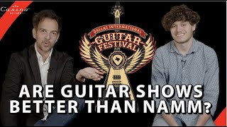 ARE GUITAR SHOWS ARE BETTER THAN NAMM?