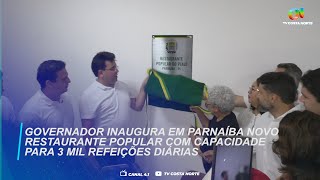 Governador inaugura em Parnaíba novo Restaurante Popular com capacidade para 3 mil Refeições diárias