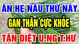 Chỉ Với Nắm Lá Hẹ Ăn Theo Cách Này Khỏi Bay 8 Bệnh Nguy Hiểm, Gan Thận Yếu Mấy Cũng Hồi Sinh Trở Lại