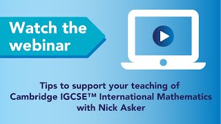 Tips to support your teaching of Cambridge IGCSE™ International Mathematics  - Webinar