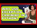 Why Use Exception Chaining In Python? - Python Code School