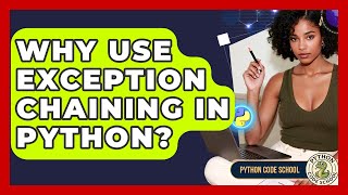 Why Use Exception Chaining In Python? - Python Code School