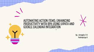 Automating Action Item: Enhancing Productivity with RPA using UiPath and Google Calendar Integration