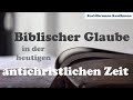 Biblischer Glaube in der heutigen antichristlichen Zeit - Karl-Hermann Kauffmann