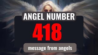 What Does Angel Number 418 Mean? Discovering 418 Hidden Messages