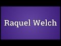 Raquel Welch Meaning