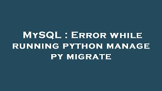 MySQL : Error while running python manage py migrate