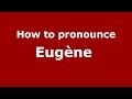 How to pronounce Eugène  (French/France) - PronounceNames.com