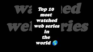 Top 10 most watched web series in the world🌎 |#shorts #short #webseries #top