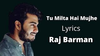 Tu Milta Hai Mujhe (Lyrics)- Raj Barman | Paras Arora, Ruhani Sharma | Rashid Khan | Anjaan Sagri
