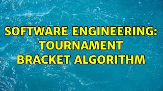 Software Engineering: Tournament bracket algorithm