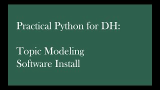 Practical Python for DH: Topic Modeling Software Install