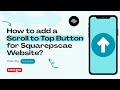 How to add a Scroll to Top Button for Squarepscae Website? Without Any Plugin | Squareko