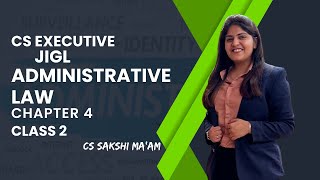 CS Executive | JIGL | Administrative law  | Chapter 4 | Class 2 | By CS Sakshi Aswani