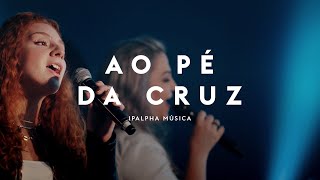 Ao Pé da Cruz | IPALPHA Música