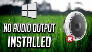 No Audio Output Device Is Installed' Problem FIX - Windows 10 [2024]