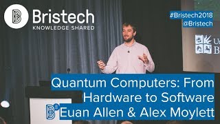 Euan Allen & Alex Moylett - Quantum Computers: From Hardware to Software