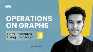 Operations on Graphs | Data Structures using JavaScript | GeeksforGeeks Practice
