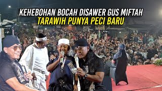 KEHEBOHAN B0CAH BEKASI SAAT DISAWER GUS MIFTAH | TARAWIH PUNYA PECI BARU