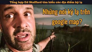 Tổng hợp Ed Stafford tìm hiểu các địa điểm kỳ lạ trên google map