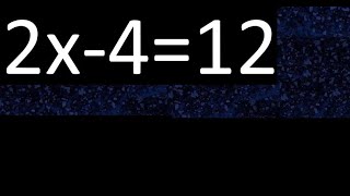2x-4=12 how to solve linear equations, find x unknown variable