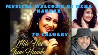 Musical welcome of Neha Kakkar to Calgary | Mile Ho Tum Humko Cover by gskmusic.com