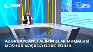 Azərbaycanlı alimin elmi məqaləsi məşhur nəşrdə dərc edilib