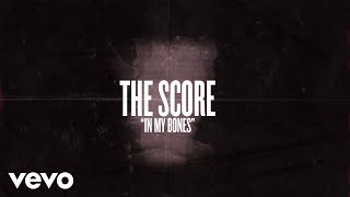 The Score - In My Bones (Lyric Video)
