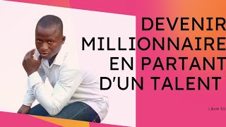 Entreprenariat : comment devenir millionnaire en partant d'un talent ?