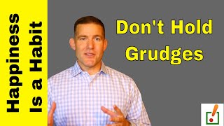 Don't Hold Grudges - Happiness Is A Habit #1