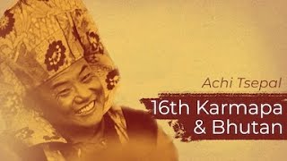 16th Karmapa & Bhutan: Achi Tsepal, Karmapa's Translator