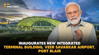 PM Modi inaugurates New Integrated Terminal Building, Veer Savarkar Airport, Port Blair