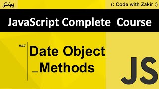 Date Object & It's Methods #47 Js Tutorial in Pashto