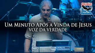 Um Minuto Após a Vinda de Jesus - Voz da Verdade \