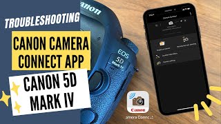 Troubleshooting the Camera Connect App With Canon 5D Mark iv