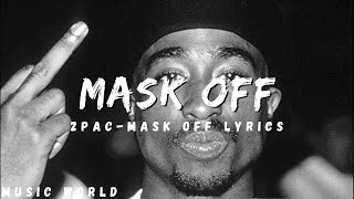 2pac - mask off lyrics (money gone f**k friends)