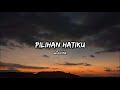 Pilihan Hatiku - Lavina - Lyrics Video