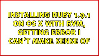 Installing ruby 1.9.1 on OS X with RVM, getting error I can't make sense of