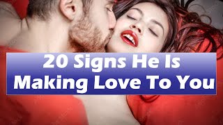 20 Signs He Is Making Love To You | Relationship Advice for Women | Must Watch for Every Woman