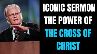 Dr. Billy Graham - Iconic Sermon The Power Of The Cross Of Christ