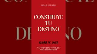 Resumen del Libro CONSTRUYE TU DESTINO | Audiolibro - Ideas Clave de WAINE W. DYER | Voz + PDF 📥