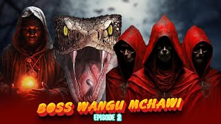 BOSS WANGU MCHAWI Episode 02 [SEASON 0NE]